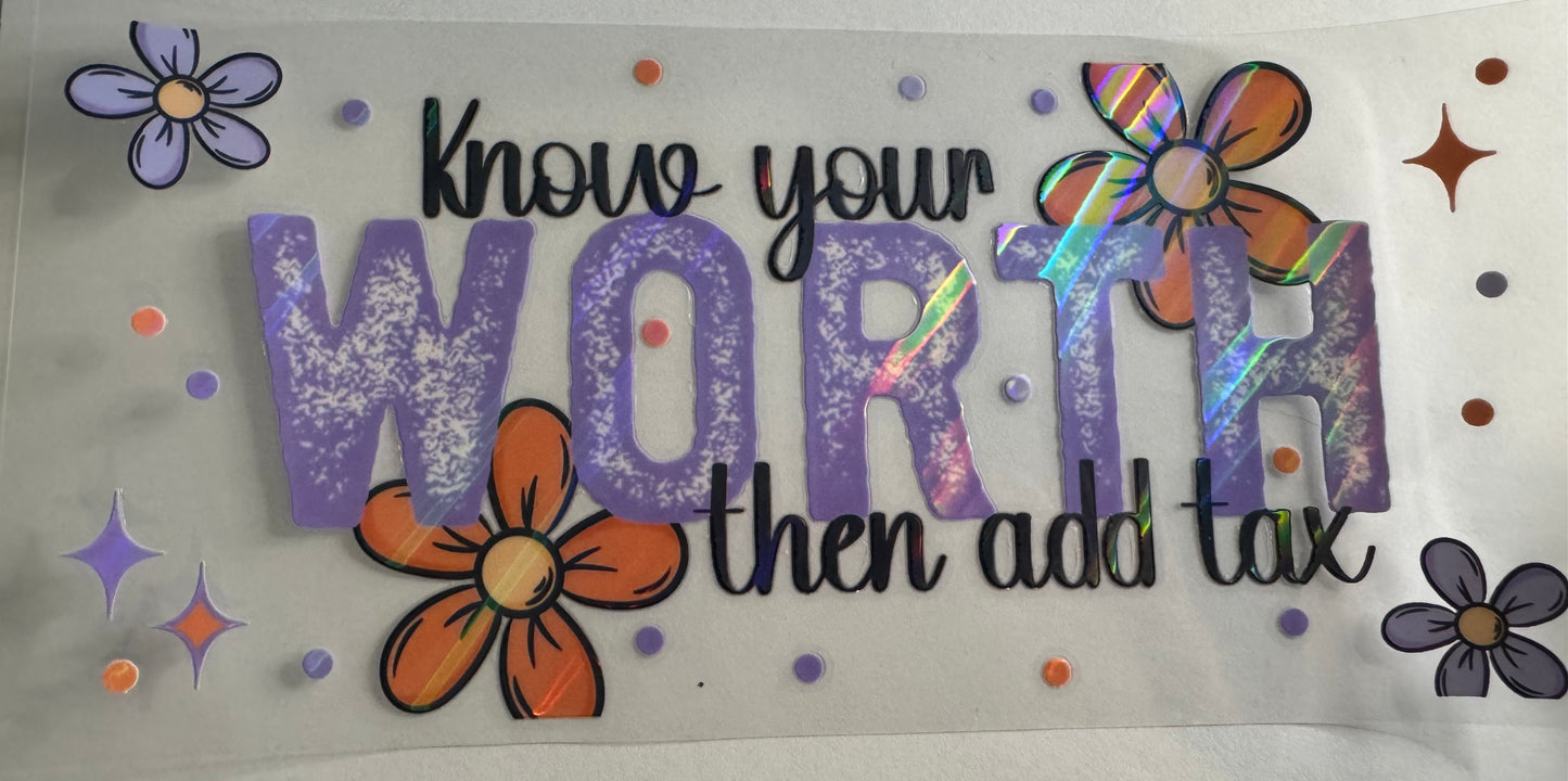 "Know your worth then add tax" holographic