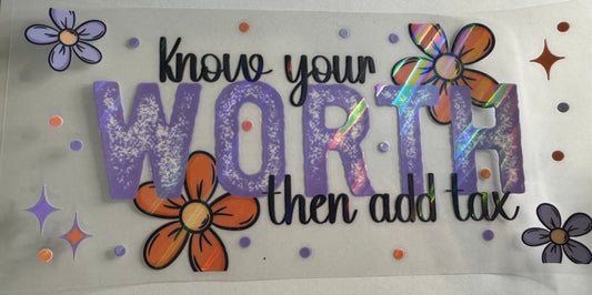 "Know your worth then add tax" holographic