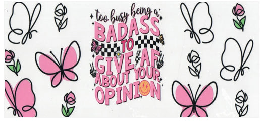 Too busy being a badass to give af about your opinion