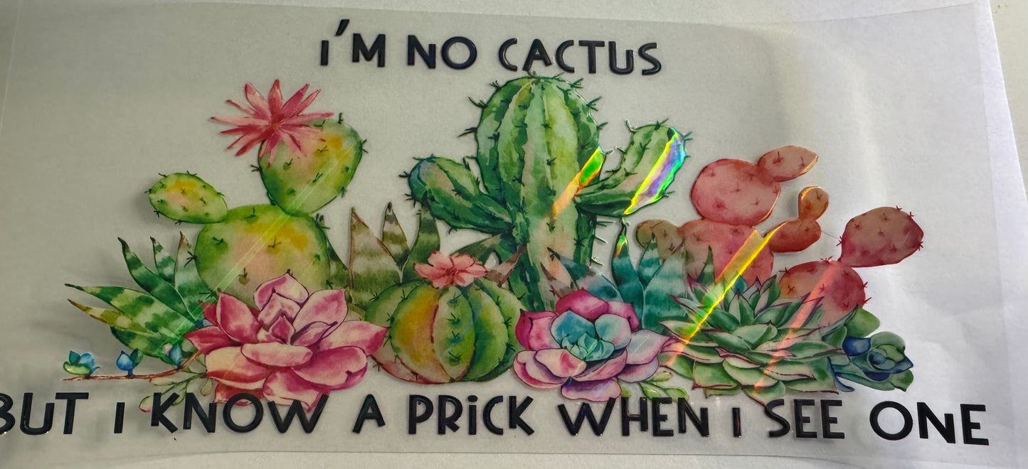 'I'm no cactus but I know a prick when I see one' holographic