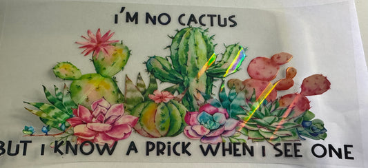 'I'm no cactus but I know a prick when I see one' holographic